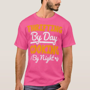 Thrifting By Day Cooking By Night Funny Bargaining T-Shirt