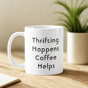 Thrifting Happens Coffee Helps Coffee Mug
