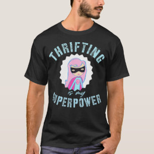 Thrifting is my SuperPower Junkin Flea Market Vint T-Shirt