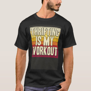 Thrifting Is My Workout Thrift Shopping Garage Sal T-Shirt
