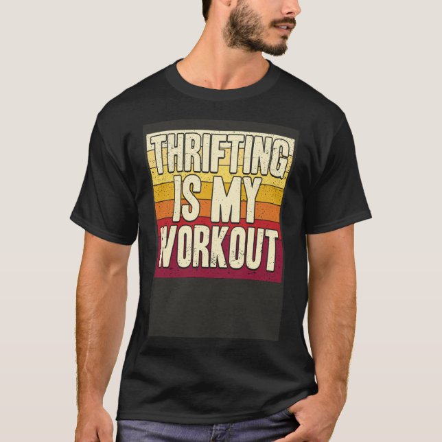 Thrifting Is My Workout Thrift Shopping Garage Sal T-Shirt (Front)