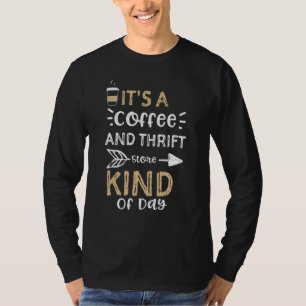 Thrifting It's A Coffee And Thrift Store Kind Of T-Shirt