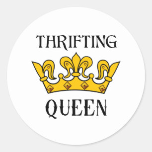 Thrifting Queen- Funny Bargain Hunter's Quotes  T- Classic Round Sticker