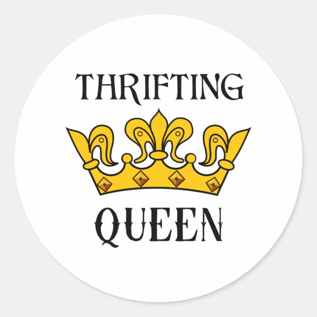 Thrifting Queen- Funny Bargain Hunter's Quotes  T- Classic Round Sticker (Front)