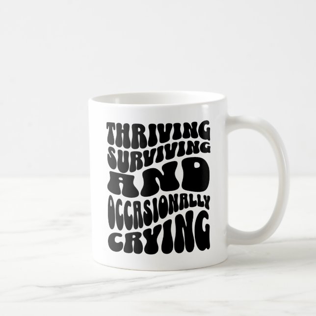 Thriving Surviving Occasionally Crying Funny Coffee Mug (Right)