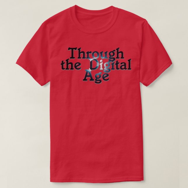 Through the Digital Age T-Shirt (Design Front)