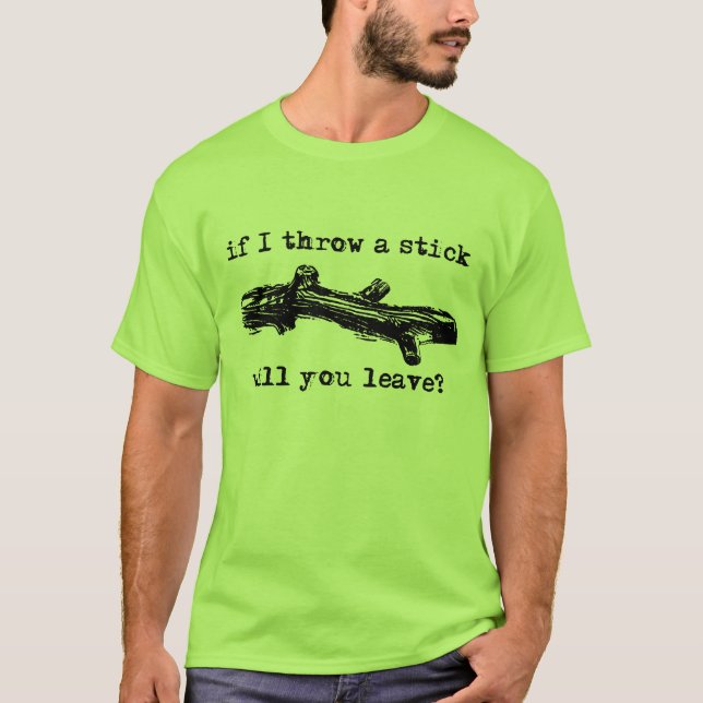 Throw A Stick Funny Shirt Humour (Front)