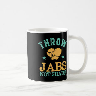 Throw Jabs Not Shade Sarcastic And Funny Women Kic Coffee Mug