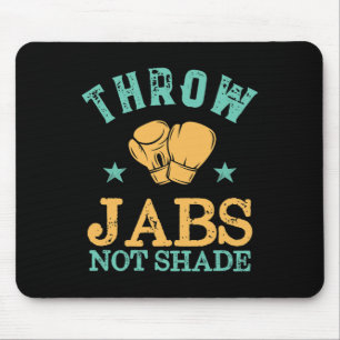 Throw Jabs Not Shade Sarcastic And Funny Women Kic Mouse Mat