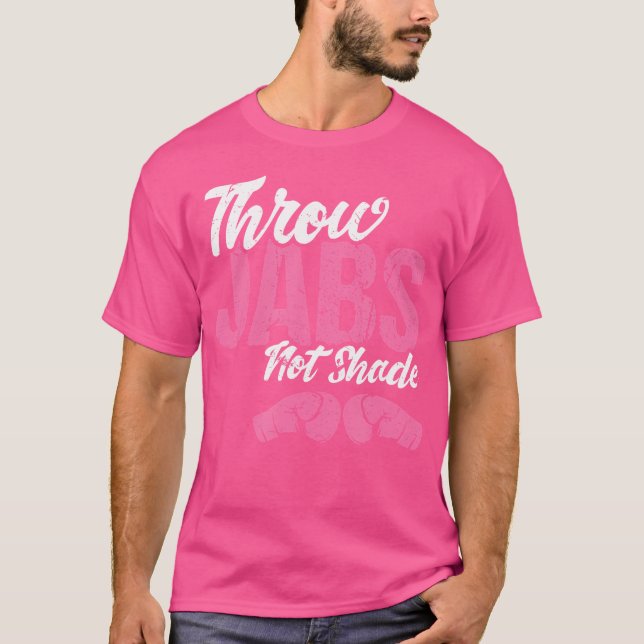 Throw Jabs Not Shade Self-Defence Workout Kickboxi T-Shirt (Front)