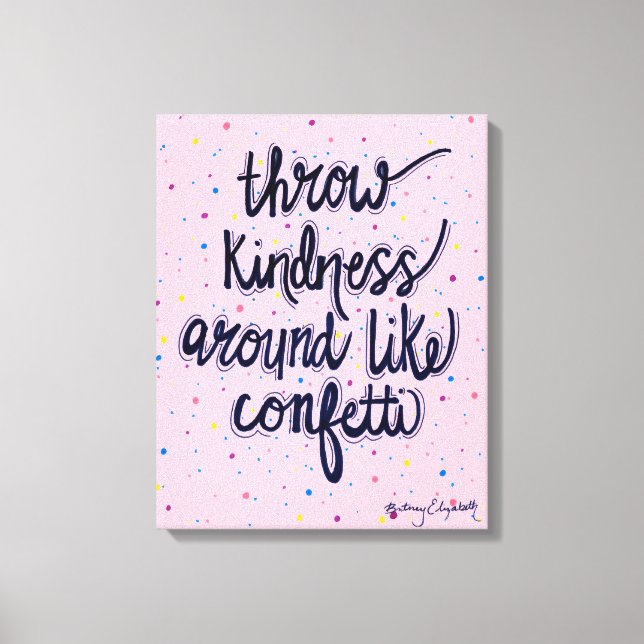 Throw Kindness Around Like Confetti Canvas Print (Front)