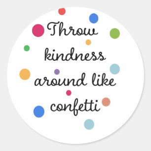 Throw Kindness around like Confetti Classic Round Sticker