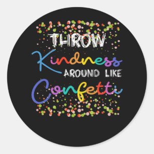 Throw Kindness Around Like Confetti Kind Teacher K Classic Round Sticker