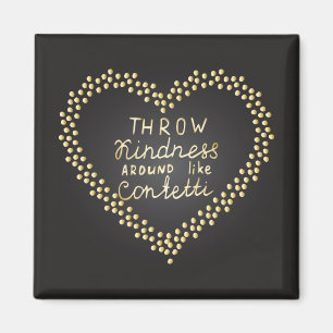 Throw Kindness Around Like Confetti Magnet