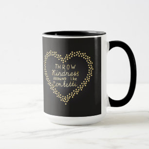 Throw Kindness Around Like Confetti Mug