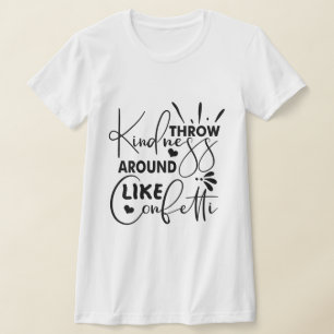 Throw Kindness Around Like Confetti T-Shirt