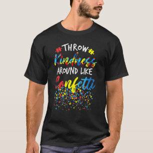 throw kindness around like confetti teacher autism T-Shirt