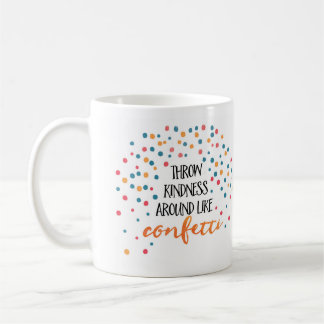 Throw kindness like confetti | Inspirational mug