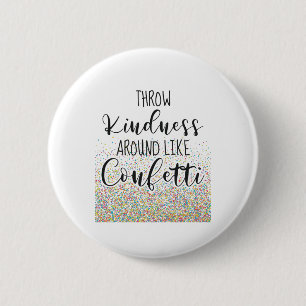 Throw Kindness Like Confetti Inspirational Saying 6 Cm Round Badge