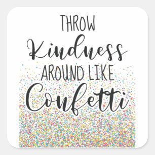 Throw Kindness Like Confetti Inspirational Saying Square Sticker