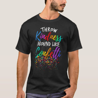 Throw Kindness Like Confetti Kind Teacher Kid T-Shirt