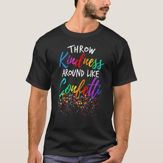 Throw Kindness Like Confetti Kind Teacher Kid T-Shirt (Front)
