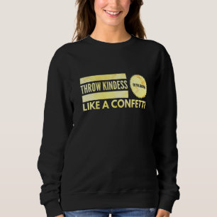 Throw Kindness On The Ground Like A Confetti - Ins Sweatshirt