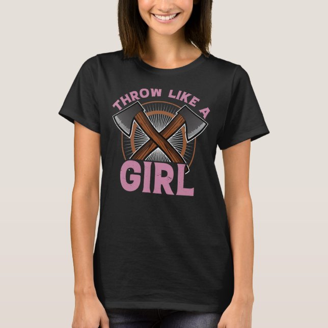 Throw Like a Girl Axe Throwing  Hatchet Lumberjack T-Shirt (Front)