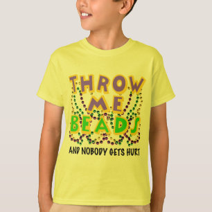 Throw Me Beads and nobody gets hurt T-Shirt