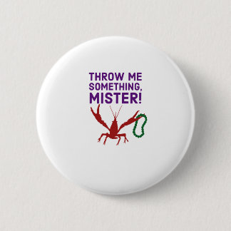 Throw Me Something Mister!  Cajun Mardi Gras 6 Cm Round Badge