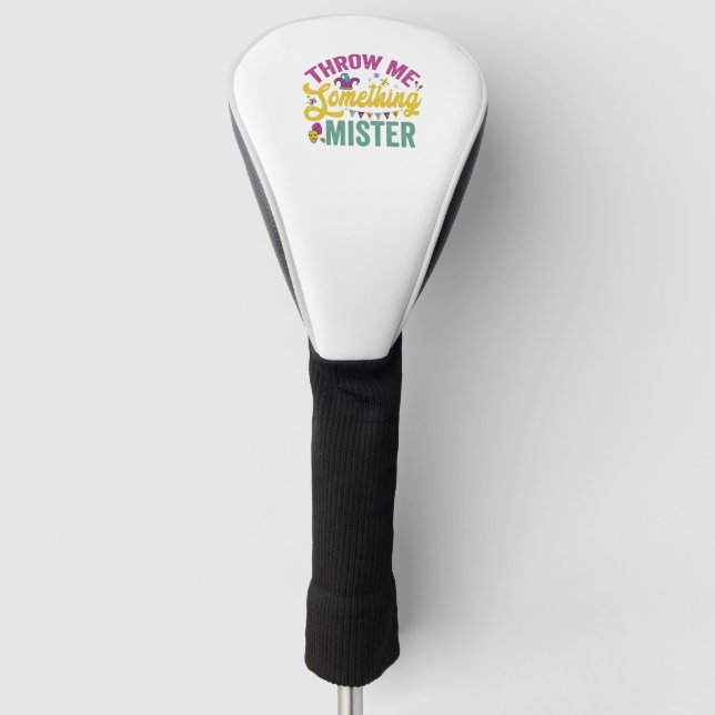 Throw me Something Mister Funny Mardi Gras Gift Golf Head Cover (Front)
