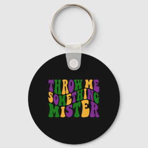 Throw Me Something Mister Happy Mardi Gras Carniva Key Ring