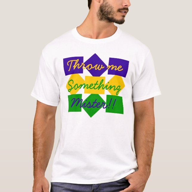 Throw me Something Mister T-Shirt (Front)