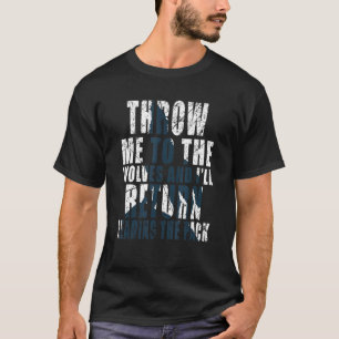 Throw Me To The Wolves & I Ll Return Leading The P T-Shirt