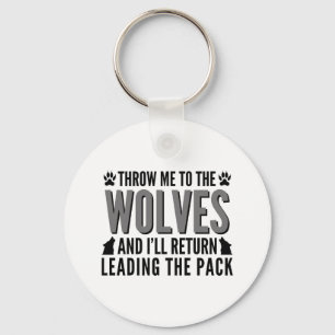 Throw Me To The Wolves Key Ring