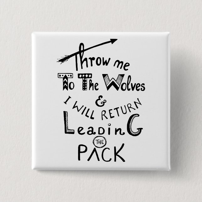Throw me to the wolves! Motivational quote 15 Cm Square Badge (Front)