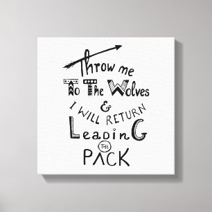 Throw me to the wolves! Motivational quote Canvas Print