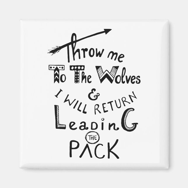 Throw me to the wolves! Motivational quote Magnet (Front)