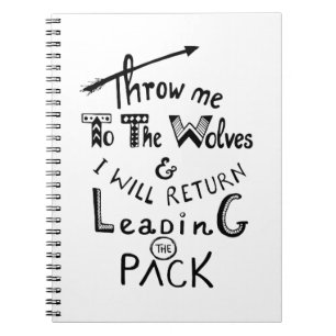 Throw me to the wolves! Motivational quote Notebook