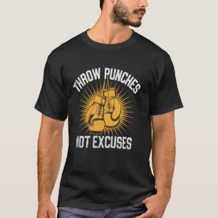 Throw Punches Not Excuses Boxer Sports Gym Athlete T-Shirt
