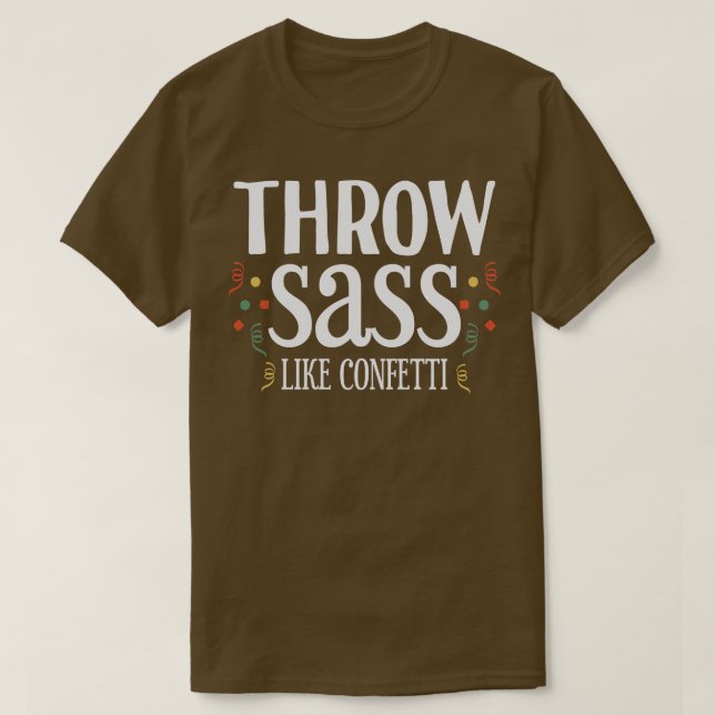 Throw Sass like Confetti 1 T-Shirt (Design Front)