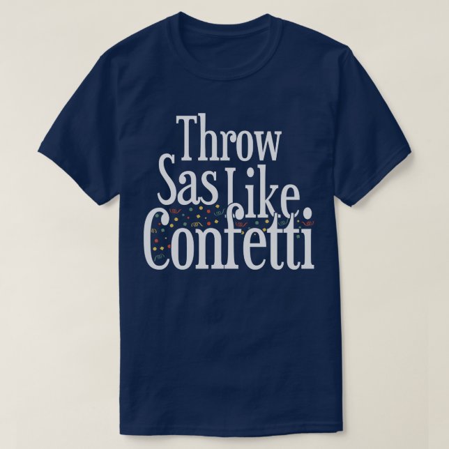 Throw Sass like Confetti T-Shirt (Design Front)