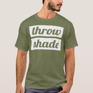 Throw Shade Shady Tea Spilling Drag Queen T-Shirt