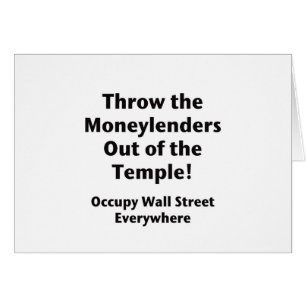 Throw the Moneylenders Out of the Temple!  Occupy
