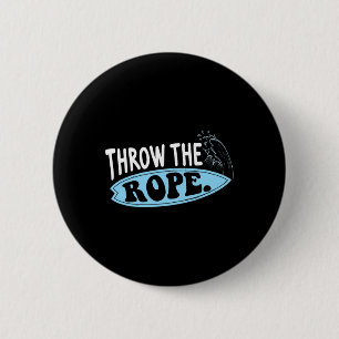 Throw The Rope Funny Wakesurfing Boat Wake Surf Bo 6 Cm Round Badge