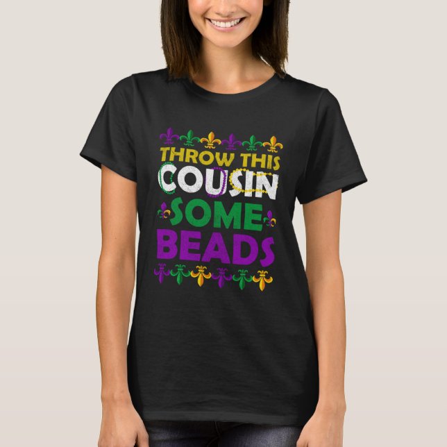 Throw This Cousin Some Bead Apparel  Party Girls B T-Shirt (Front)