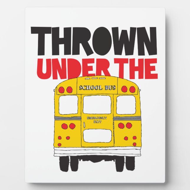 Throw Under the Bus Yellow School Bus Funny Quote  Plaque (Front)