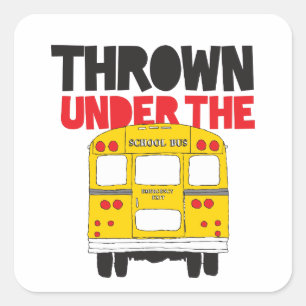 Throw Under the Bus Yellow School Bus Funny Quote Square Sticker