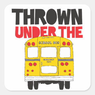 Throw Under the Bus Yellow School Bus Funny Quote  Square Sticker