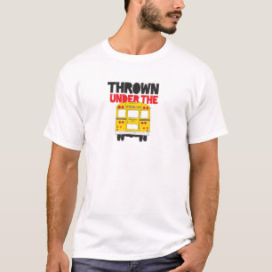 Throw Under the Bus Yellow School Bus Funny Quote  T-Shirt